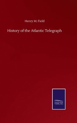 bokomslag History of the Atlantic Telegraph