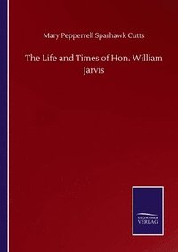 bokomslag The Life and Times of Hon. William Jarvis