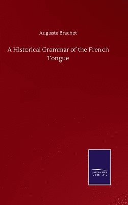 bokomslag A Historical Grammar of the French Tongue