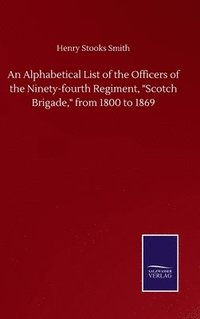 bokomslag An Alphabetical List of the Officers of the Ninety-fourth Regiment, &quot;Scotch Brigade,&quot; from 1800 to 1869
