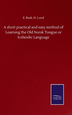 bokomslag A short practical and easy method of Learning the Old Norsk Tongue or Icelandic Language