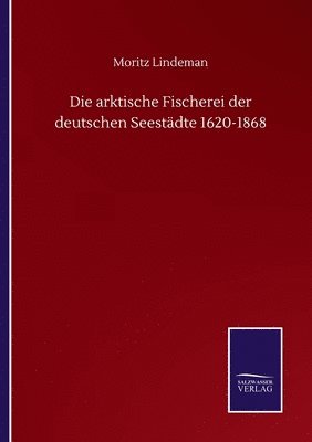 arktische Fischerei der deutschen Seestädte 1620-1868