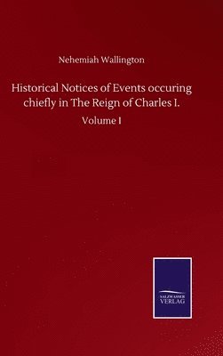 bokomslag Historical Notices of Events occuring chiefly in The Reign of Charles I.