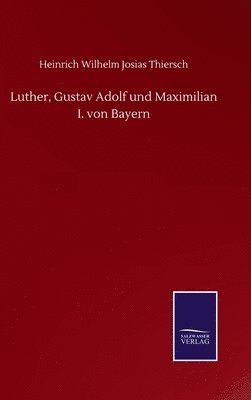Luther, Gustav Adolf und Maximilian I. von Bayern 1