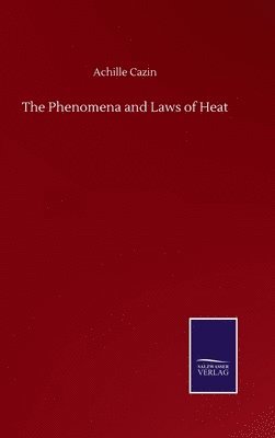 bokomslag The Phenomena and Laws of Heat