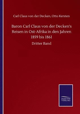 bokomslag Baron Carl Claus von der Decken's Reisen in Ost-Afrika in den Jahren 1859 bis 1861