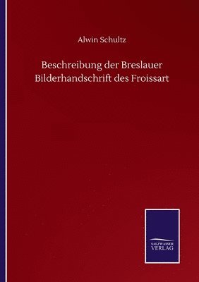 Beschreibung der Breslauer Bilderhandschrift des Froissart 1