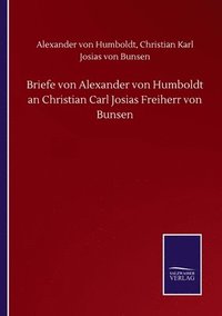 bokomslag Briefe von Alexander von Humboldt an Christian Carl Josias Freiherr von Bunsen