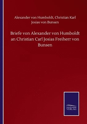 bokomslag Briefe von Alexander von Humboldt an Christian Carl Josias Freiherr von Bunsen