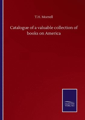 bokomslag Catalogue of a valuable collection of books on America