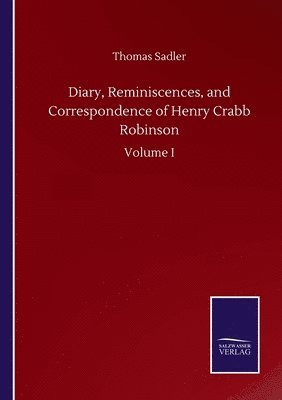 Diary, Reminiscences, and Correspondence of Henry Crabb Robinson 1