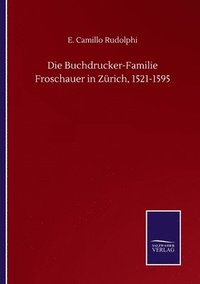 bokomslag Die Buchdrucker-Familie Froschauer in Zrich, 1521-1595