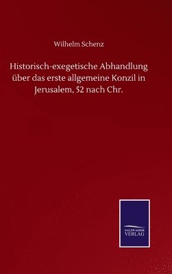 Wilhelm Schenz - Historisch-exegetische Abhandlung über das erste allgemeine Konzil in Jerusalem, 52 nach Chr., Inbunden