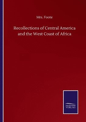 bokomslag Recollections of Central America and the West Coast of Africa