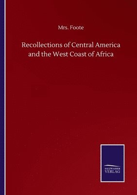 bokomslag Recollections of Central America and the West Coast of Africa