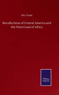 bokomslag Recollections of Central America and the West Coast of Africa