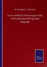 bokomslag A new method of learning to read, write and speak the Spanish language