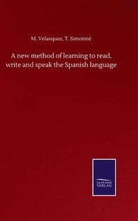 bokomslag A new method of learning to read, write and speak the Spanish language