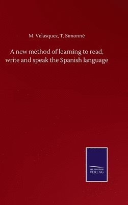 A new method of learning to read, write and speak the Spanish language 1