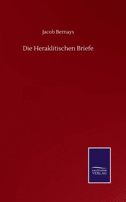 Jacob Bernays - Heraklitischen Briefe, Inbunden
