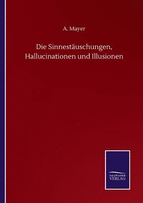 A Mayer - Sinnestäuschungen, Hallucinationen und Illusionen, Häftad