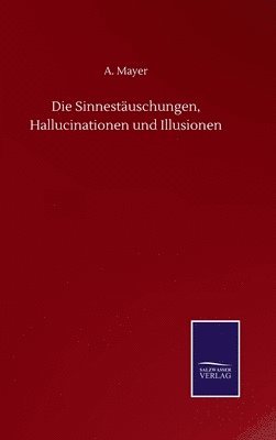 A Mayer - Sinnestäuschungen, Hallucinationen und Illusionen, Inbunden