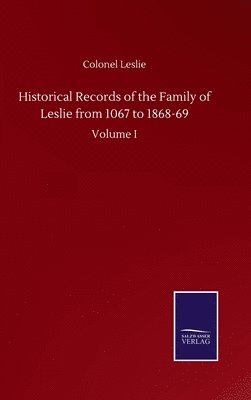 Historical Records of the Family of Leslie from 1067 to 1868-69