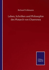 bokomslag Leben, Schriften und Philosophie des Plutarch von Chaeronea