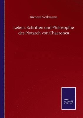 bokomslag Leben, Schriften und Philosophie des Plutarch von Chaeronea