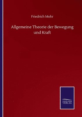 Friedrich Mohr - Allgemeine Theorie der Bewegung und Kraft, Häftad