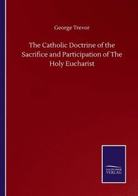 bokomslag The Catholic Doctrine of the Sacrifice and Participation of The Holy Eucharist