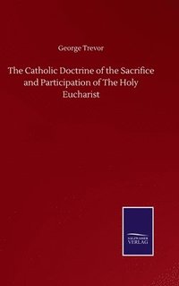 bokomslag Catholic Doctrine of the Sacrifice and Participation of The Holy Eucharist