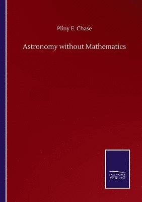 Pliny E Chase - Astronomy without Mathematics, Häftad