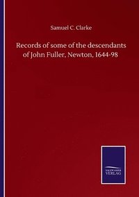 bokomslag Records of some of the descendants of John Fuller, Newton, 1644-98