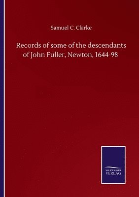 bokomslag Records of some of the descendants of John Fuller, Newton, 1644-98