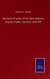 bokomslag Records of some of the descendants of John Fuller, Newton, 1644-98