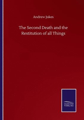 Andrew Jukes - Second Death and the Restitution of all Things, Häftad