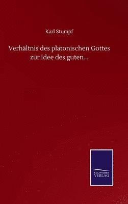 bokomslag Verhltnis des platonischen Gottes zur Idee des guten...