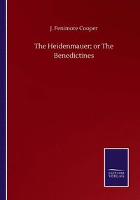 bokomslag The Heidenmauer; or The Benedictines