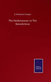 bokomslag The Heidenmauer; or The Benedictines