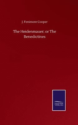 J Fenimore Cooper, J. Fenimore Cooper - Heidenmauer; or The Benedictines, Inbunden