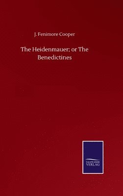The Heidenmauer; or The Benedictines 1
