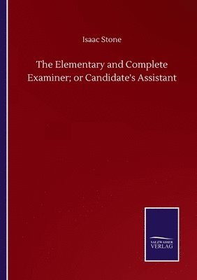 Isaac Stone - Elementary and Complete Examiner; or Candidate's Assistant, Häftad