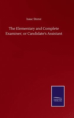 bokomslag Elementary and Complete Examiner; or Candidate's Assistant