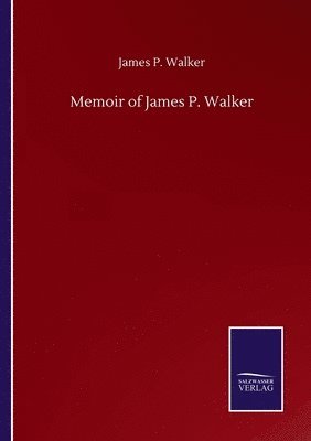 Memoir of James P. Walker 1