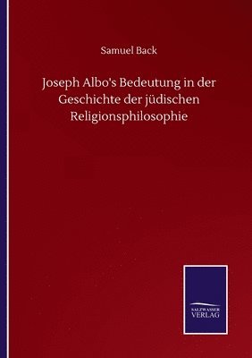 bokomslag Joseph Albo's Bedeutung in der Geschichte der jdischen Religionsphilosophie