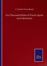 bokomslag Ten Thousand Miles of Travel, Sport, and Adventure