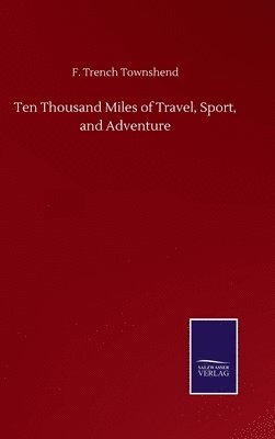 bokomslag Ten Thousand Miles of Travel, Sport, and Adventure