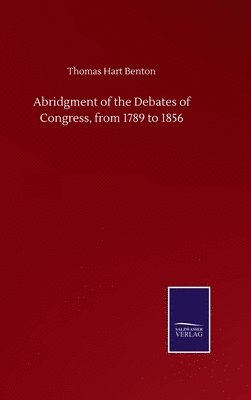 bokomslag Abridgment of the Debates of Congress, from 1789 to 1856