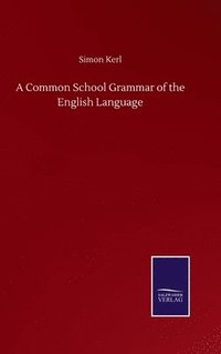 bokomslag A Common School Grammar of the English Language